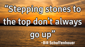 “Stepping stones to the top don