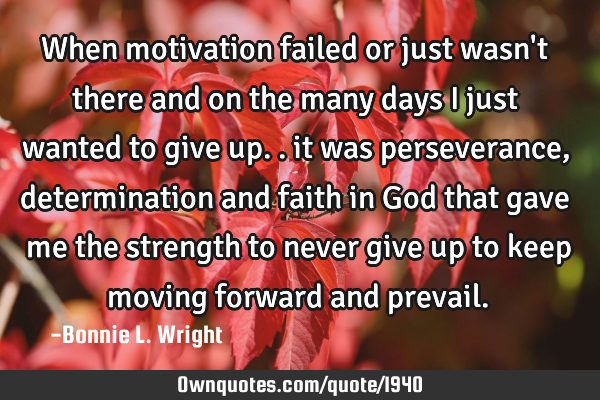 When motivation failed or just wasn