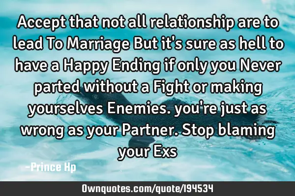 Accept that not all relationship are to lead To Marriage But it