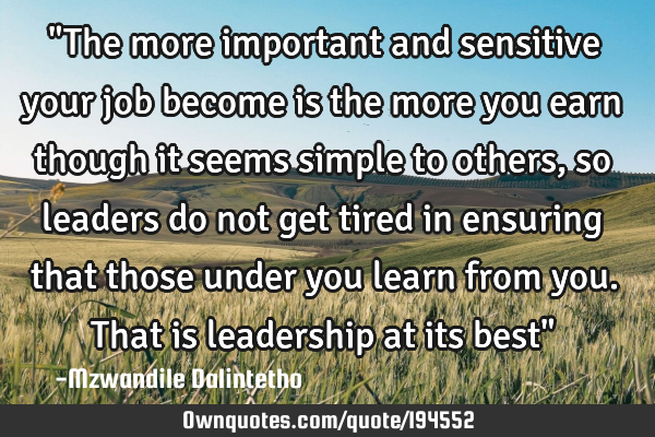 "The more important and sensitive your job become is the more you earn though it seems simple to