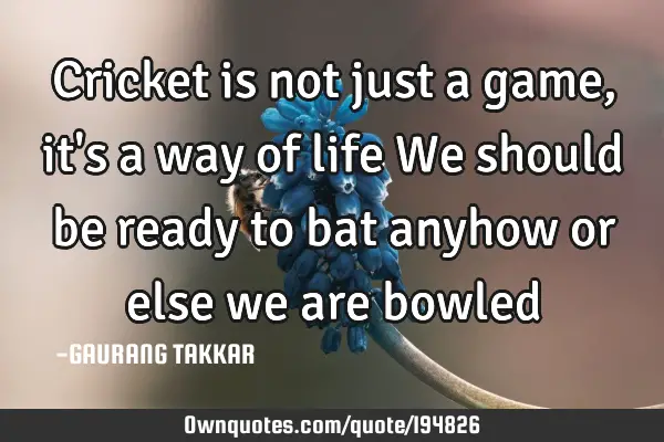 Cricket is not just a game, it