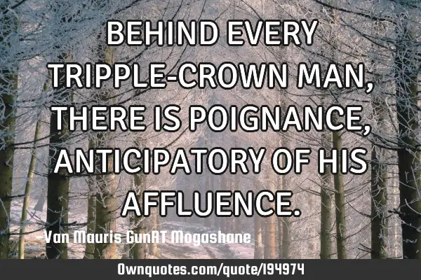 BEHIND EVERY TRIPPLE-CROWN MAN, THERE IS POIGNANCE, ANTICIPATORY OF HIS AFFLUENCE