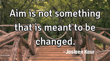 Aim is not something that is meant to be changed.