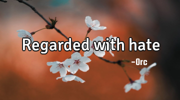 Regarded with hate
