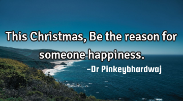 This Christmas , Be the reason for someone happiness.