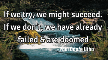 If we try, we might succeed. If we don