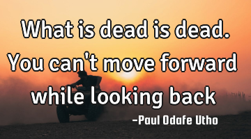 What is dead is dead. You can