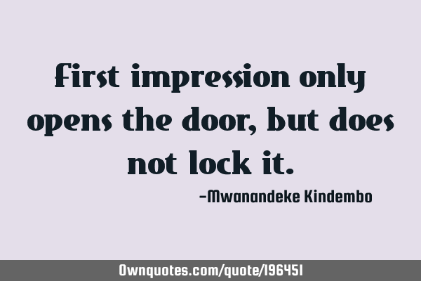 First impression only opens the door, but does not lock
