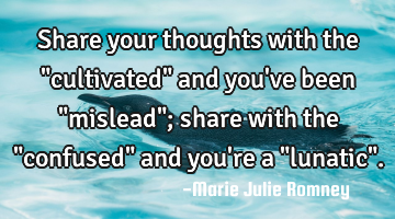 Share your thoughts with the "cultivated" and you