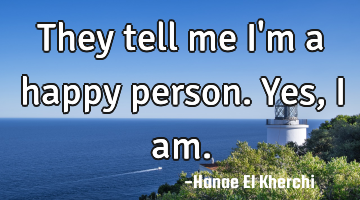They tell me I