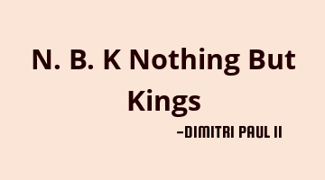 N.B.K Nothing But Kings