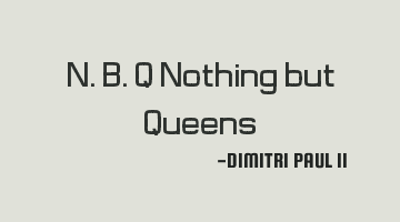 N.B.Q Nothing but Queens