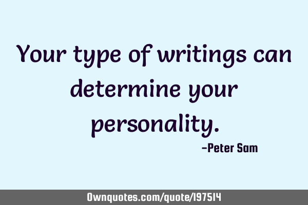 Your type of writings can determine your