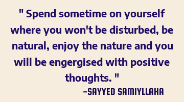 " Spend sometime on yourself where you won