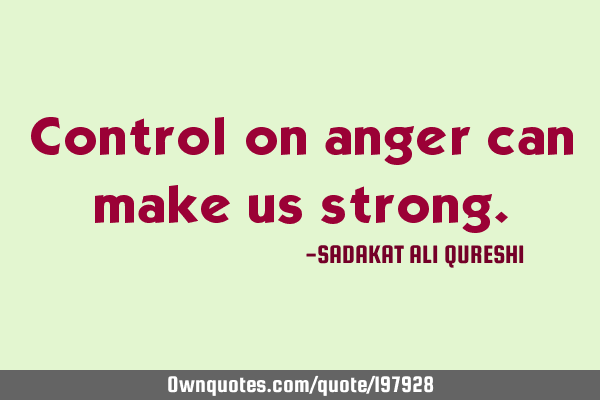 Control on anger can make us
