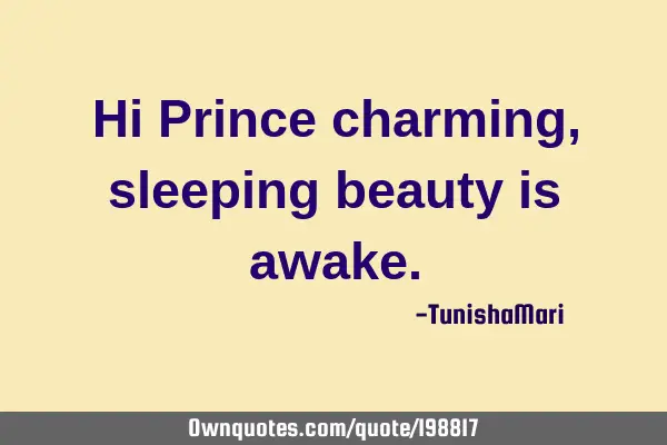 Hi Prince charming, sleeping beauty is