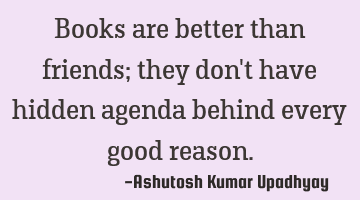 Books are better than friends; they don