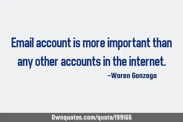 Email account is more important than any other accounts in the