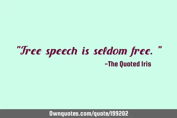 "Free speech is seldom free."