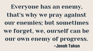 Everyone has an enemy, that
