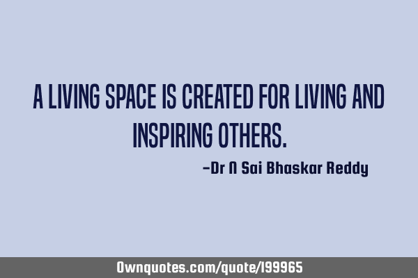 A living space is created for living and inspiring