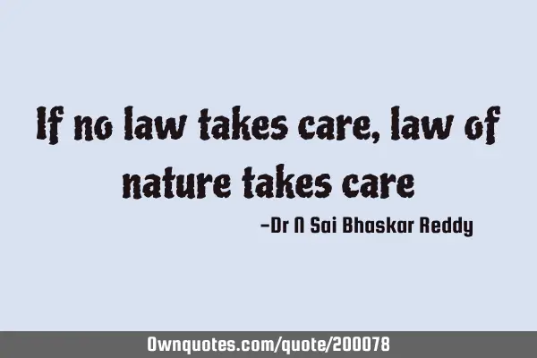 If no law takes care, law of nature takes