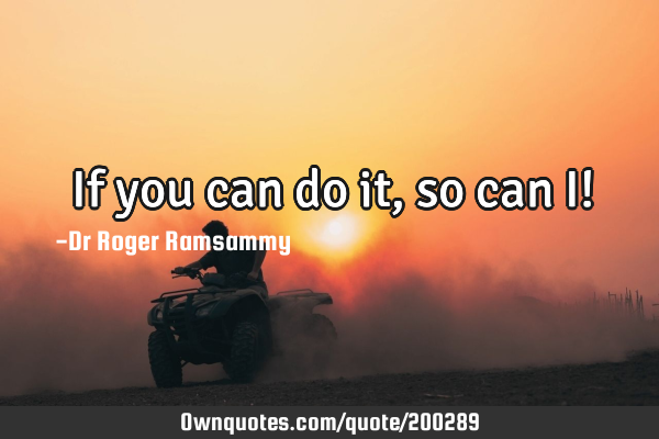 If you can do it, so can I!