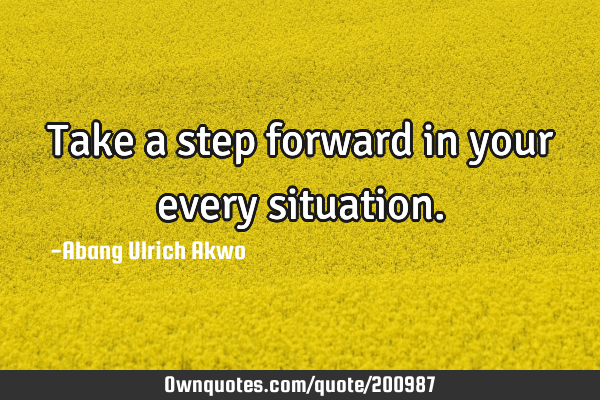 Take a step forward in your every