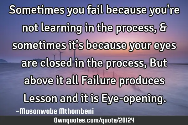 Sometimes you fail because you