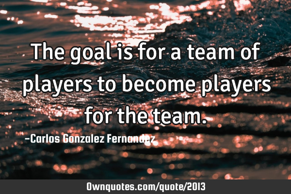The goal is for a team of players to become players for the