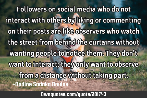 Followers on social media who do not interact with others by liking or commenting on their posts