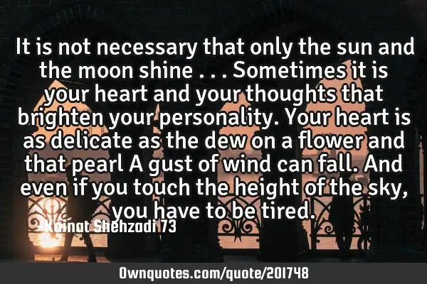 It Is Not Necessary That Only The Sun And The Moon Shine S Ownquotes Com