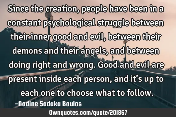 Since the creation, people have been in a constant psychological struggle between their inner good