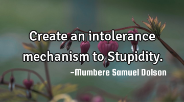 Create an intolerance mechanism to Stupidity.