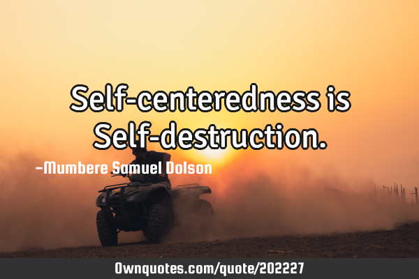 Self-centeredness is Self-