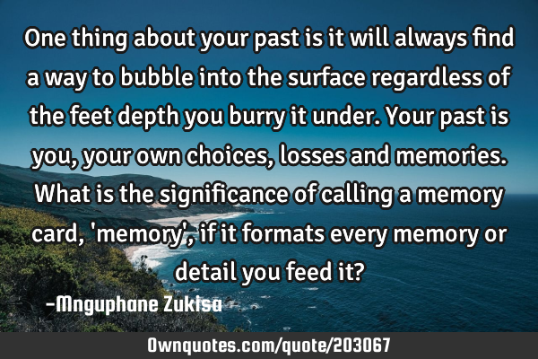 One thing about your past is it will always find a way to bubble into the surface regardless of the