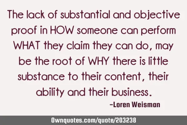 The lack of substantial and objective proof in HOW someone can perform WHAT they claim they can do,