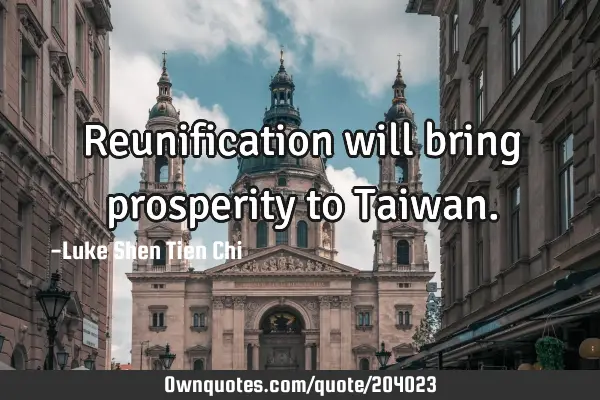 Reunification will bring prosperity to T