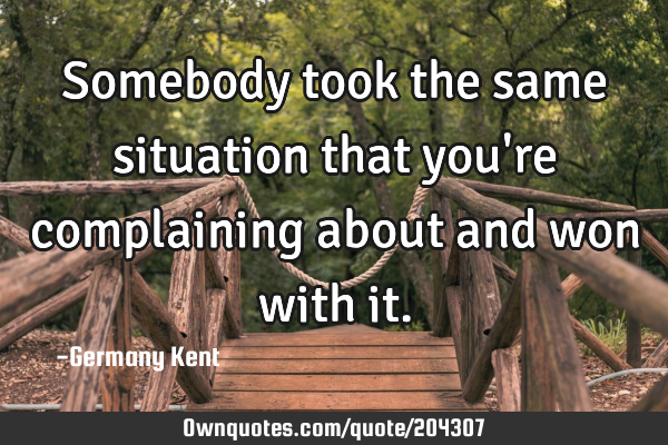 Somebody took the same situation that you