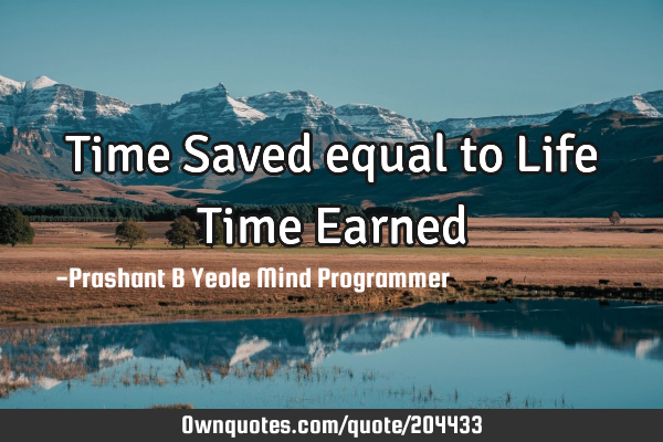 Time Saved equal to
Life Time E