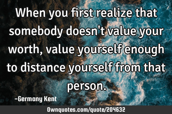 When you first realize that somebody doesn