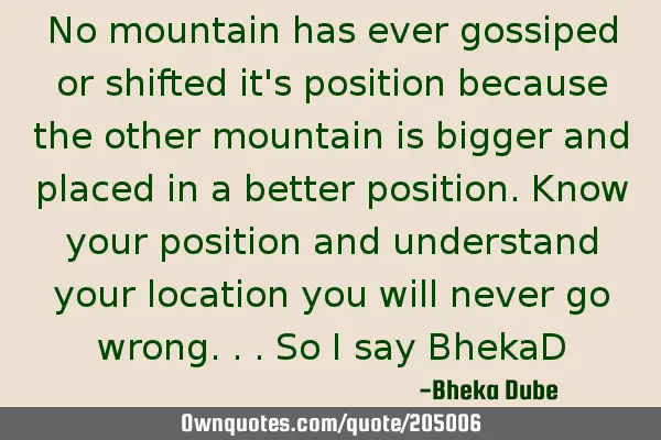 No mountain has ever gossiped or shifted it