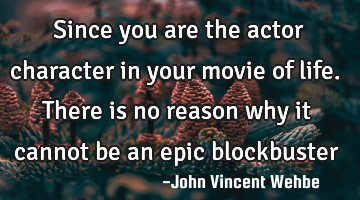 Since you are the actor character in your movie of life. There is no reason why it cannot be an