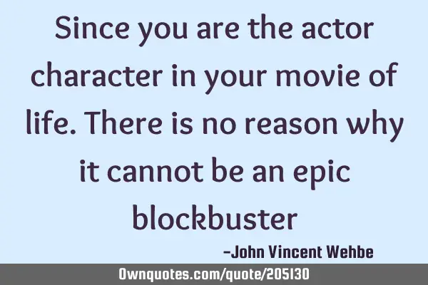 Since you are the actor character in your movie of life. There is no reason why it cannot be an