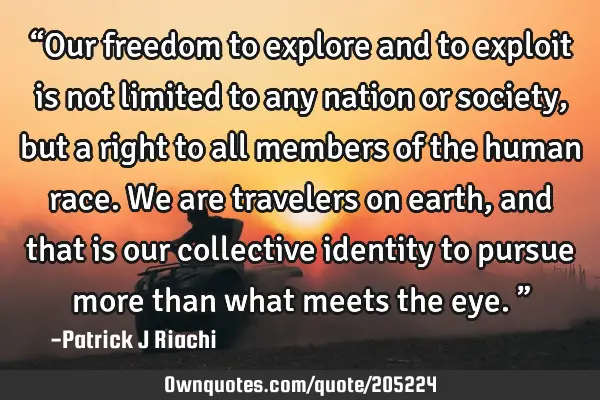 “Our freedom to explore and to exploit is not limited to any nation or society, but a right to