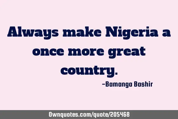 Always make Nigeria a once more great