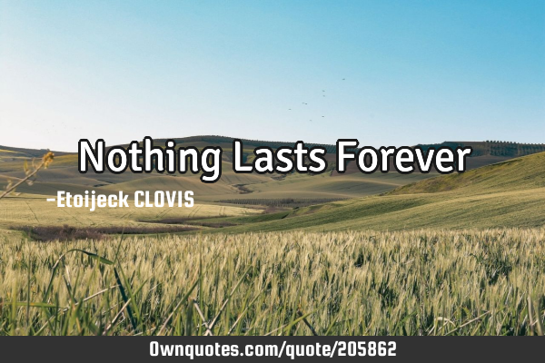 Nothing Lasts F
