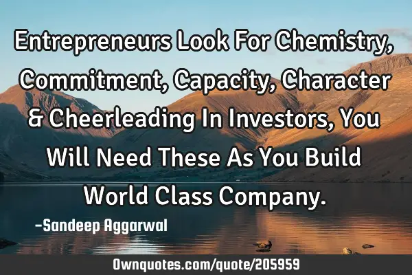 Entrepreneurs Look For Chemistry, Commitment, Capacity, Character & Cheerleading In Investors, You W