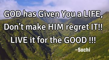 GOD has Given You a LIFE, Don