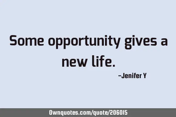 Some opportunity gives a new